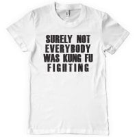 Surely Not Everybody Was Kung Fu Fighting T-Shirt 2