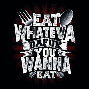 Eat whateva dafuk you wanna eat T-shirt 1