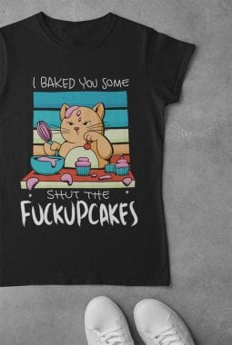 I baked you some shut the fuckupcakes 2